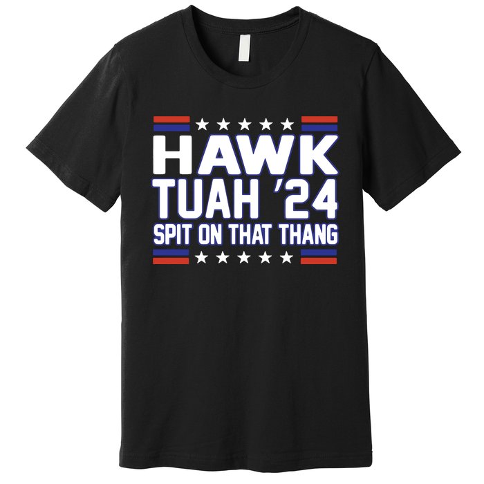 Hawk Tuah 2024 Spit On That Thang Hawk Tuah Girl Premium T-Shirt