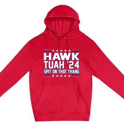 Hawk Tuah 2024 Spit On That Thang Hawk Tuah Girl Premium Pullover Hoodie