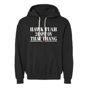 Hawk Tuah 24 Spit On That Thang Garment-Dyed Fleece Hoodie