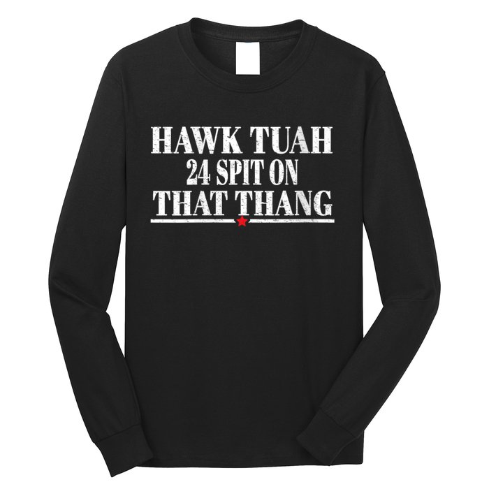 Hawk Tuah 24 Spit On That Thang Long Sleeve Shirt