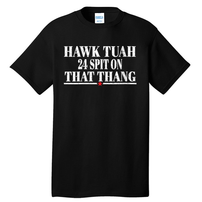 Hawk Tuah 24 Spit On That Thang Tall T-Shirt