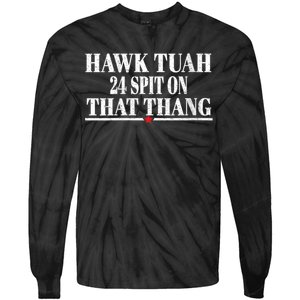 Hawk Tuah 24 Spit On That Thang Tie-Dye Long Sleeve Shirt