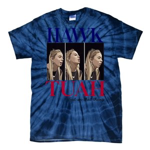 Hawk Tuah 24 Spit On That Thang Tie-Dye T-Shirt