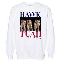 Hawk Tuah 24 Spit On That Thang Garment-Dyed Sweatshirt