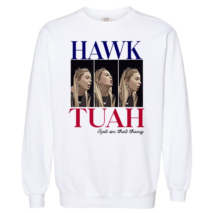 Hawk Tuah 24 Spit On That Thang Garment-Dyed Sweatshirt