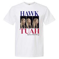 Hawk Tuah 24 Spit On That Thang Garment-Dyed Heavyweight T-Shirt