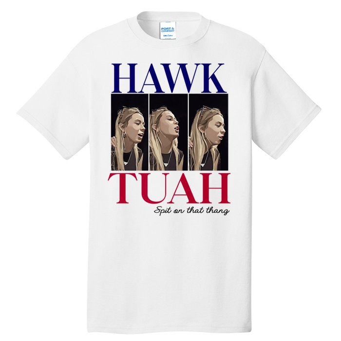 Hawk Tuah 24 Spit On That Thang Tall T-Shirt