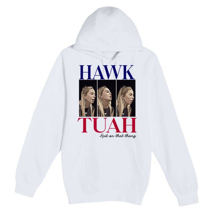 Hawk Tuah 24 Spit On That Thang Premium Pullover Hoodie