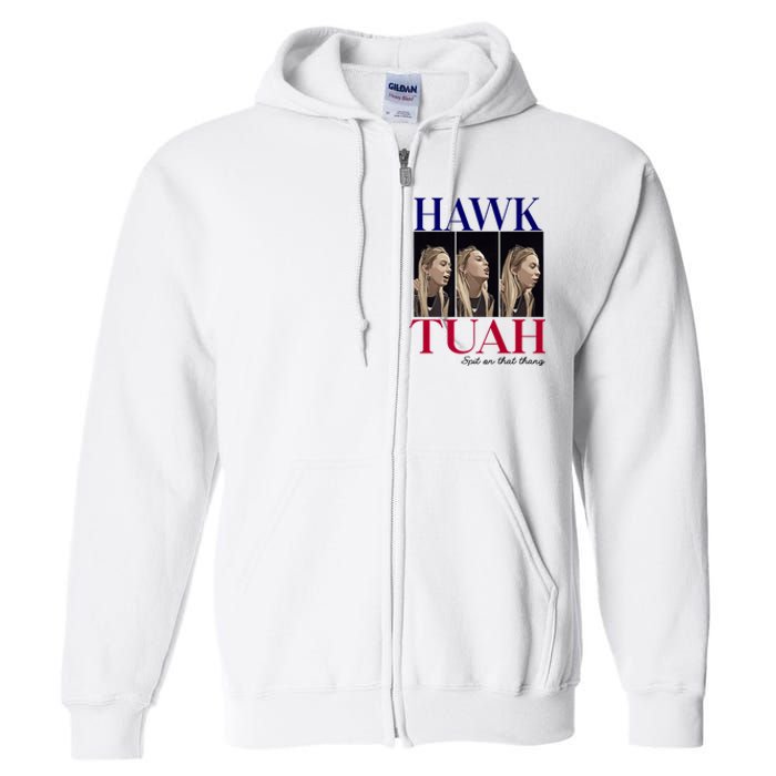 Hawk Tuah 24 Spit On That Thang Full Zip Hoodie