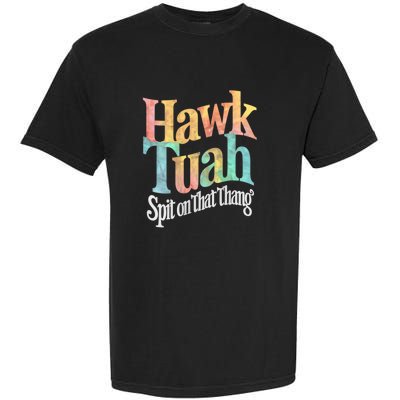 Hawk Tuah 24 Spit On That Thang Vibe 2024 Garment-Dyed Heavyweight T-Shirt