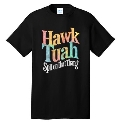 Hawk Tuah 24 Spit On That Thang Vibe 2024 Tall T-Shirt