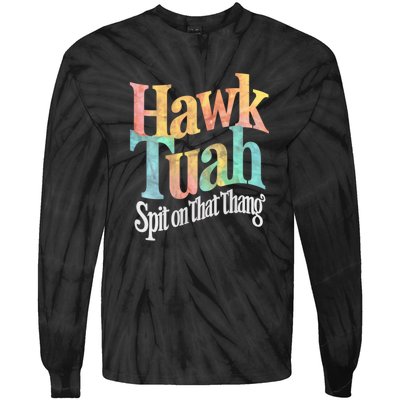 Hawk Tuah 24 Spit On That Thang Vibe 2024 Tie-Dye Long Sleeve Shirt