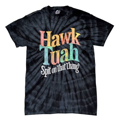 Hawk Tuah 24 Spit On That Thang Vibe 2024 Tie-Dye T-Shirt