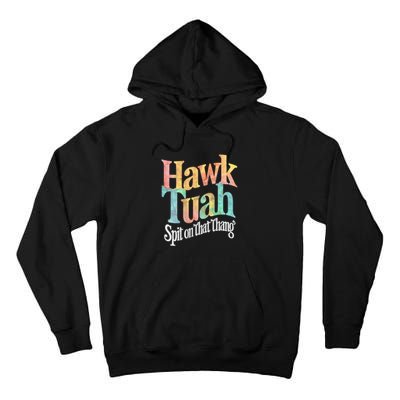 Hawk Tuah 24 Spit On That Thang Vibe 2024 Tall Hoodie