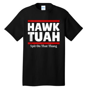 Hawk Tuah 24 Spit On That Thang Tall T-Shirt