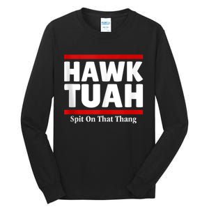 Hawk Tuah 24 Spit On That Thang Tall Long Sleeve T-Shirt