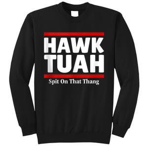 Hawk Tuah 24 Spit On That Thang Tall Sweatshirt