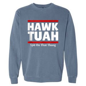 Hawk Tuah 24 Spit On That Thang Garment-Dyed Sweatshirt