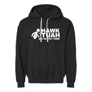 Hawk Tuah 24 Spit On That Thang Garment-Dyed Fleece Hoodie