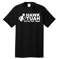 Hawk Tuah 24 Spit On That Thang Tall T-Shirt