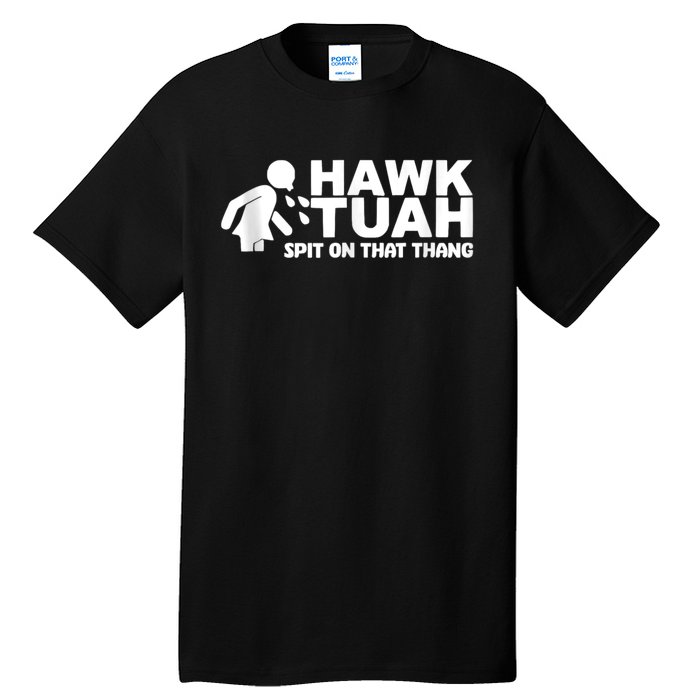 Hawk Tuah 24 Spit On That Thang Tall T-Shirt