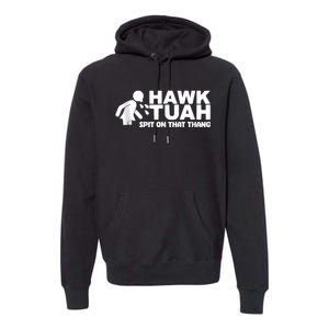 Hawk Tuah 24 Spit On That Thang Premium Hoodie