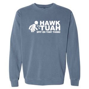 Hawk Tuah 24 Spit On That Thang Garment-Dyed Sweatshirt