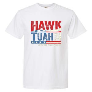 Hawk Tuah 24 Spit On That Thang Usa Flag Garment-Dyed Heavyweight T-Shirt