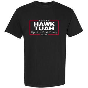 Hawk Tuah 24 Spit On That Thang Garment-Dyed Heavyweight T-Shirt