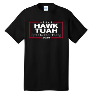 Hawk Tuah 24 Spit On That Thang Tall T-Shirt