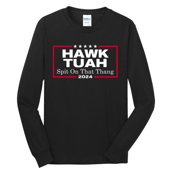 Hawk Tuah 24 Spit On That Thang Tall Long Sleeve T-Shirt