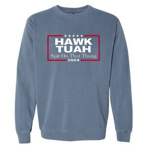 Hawk Tuah 24 Spit On That Thang Garment-Dyed Sweatshirt