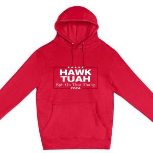 Hawk Tuah 24 Spit On That Thang Premium Pullover Hoodie