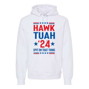 Hawk Tuah 24 Spit On That Thang Cute Design Premium Hoodie