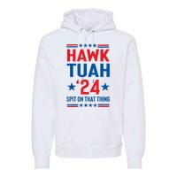 Hawk Tuah 24 Spit On That Thang Cute Design Premium Hoodie