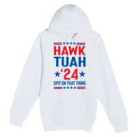 Hawk Tuah 24 Spit On That Thang Cute Design Premium Pullover Hoodie