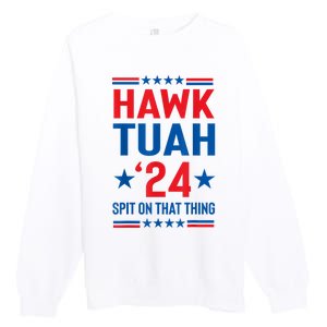 Hawk Tuah 24 Spit On That Thang Cute Design Premium Crewneck Sweatshirt