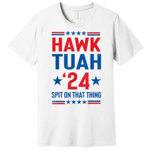 Hawk Tuah 24 Spit On That Thang Cute Design Premium T-Shirt