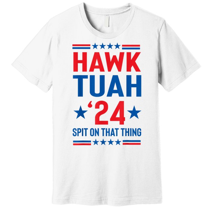 Hawk Tuah 24 Spit On That Thang Cute Design Premium T-Shirt