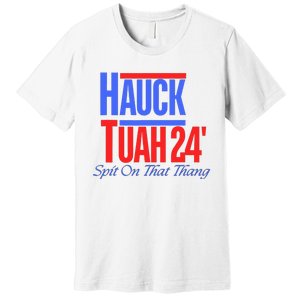 Hauck Tuah 24 Spit On That Thang Premium T-Shirt