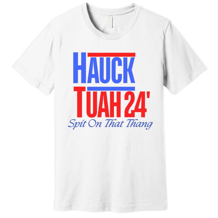 Hauck Tuah 24 Spit On That Thang Premium T-Shirt