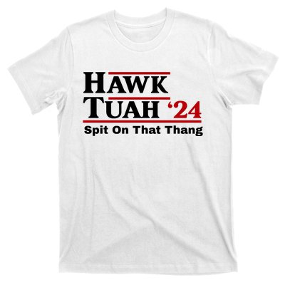 Hawk Tuah 24 Spit On That Thang Funny Saying T-Shirt