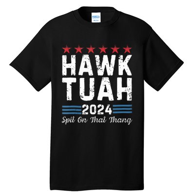 Hawk Tuah 24 Spit On That Thang Tall T-Shirt