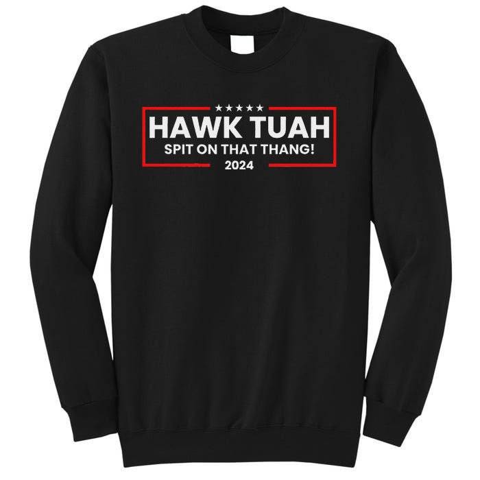 Hawk Tuah 24 Spit On That Thang Tall Sweatshirt