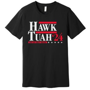 Hawk Tuah 24 Spit On That Thang Election Premium T-Shirt