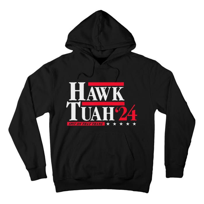 Hawk Tuah 24 Spit On That Thang Election Tall Hoodie