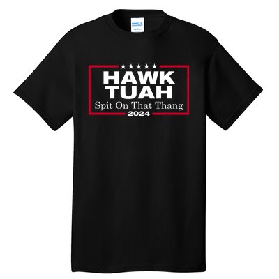 Hawk Tuah 24 Spit On That Thang Tall T-Shirt