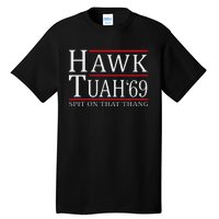 Hawk Tuah 69 Spit On That Thang Tall T-Shirt