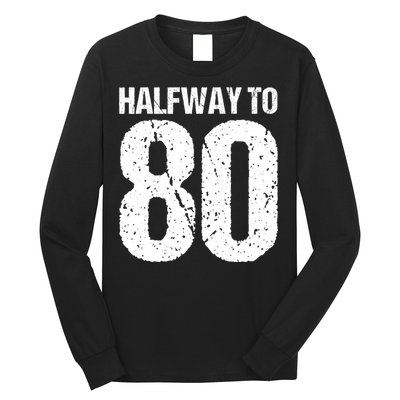 Halfway To 80 40th Birthday Long Sleeve Shirt