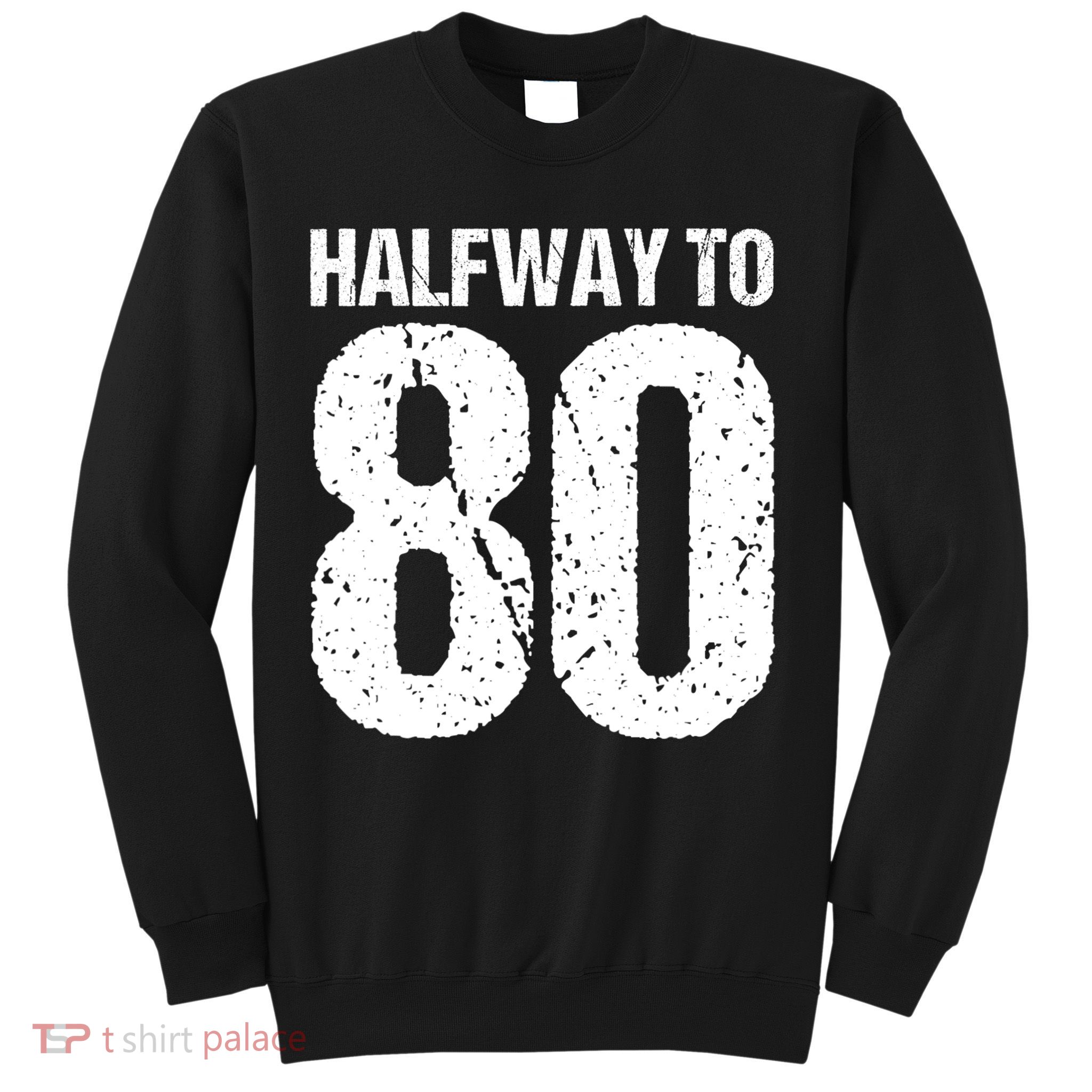Halfway To 80 40th Birthday Sweatshirt